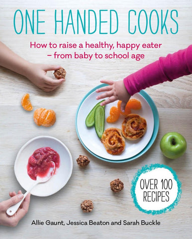 One Handed Cooks, How to raise a healthy, happy eater — from baby to school age